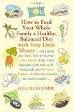 How to Feed Your Whole Family a Healthy, Balanced Diet: with Very Little Money and Hardly Any Time, Even if You Have a Tiny Kitchen, Only Three Saucepans ... You Count the Garlic Crusher