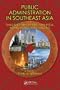 Public Administration in Southeast Asia: Thailand, Philippines, Malaysia, Hong Kong, and Macao (Public Administration and Public Policy)