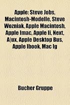 Apple: Steve Jobs, Macintosh-Modelle, Steve Wozniak, Apple Macintosh, Apple iMac, Apple II, NeXT, A/UX, Apple Desktop Bus, IBook, Mac IG, Mac Clones, ... Macintosh, Apple MacBook Pro, Apple iPad