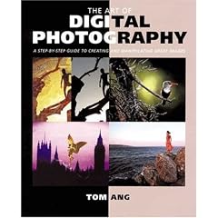 The Art of Digital Photography: Step Guide to Creating and Manipulating Great Images