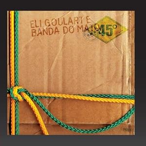 45 Graus by Eli Goularte E Banda Do Mato (Audio CD - 2010)