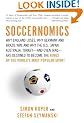 Soccernomics: Why England Loses, Why Germany and Brazil Win, and Why the U.S., Japan, Australia, Turkey--and Even Iraq--Are Destined to Become the Kings of the World's Most Popular Sport