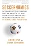 Soccernomics: Why England Loses, Why Germany and Brazil Win, and Why the U.S., Japan, Australia, Turkey--and Even Iraq--Are Destined to Become the Kings of the World's Most Popular Sport