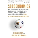 Soccernomics: Why England Loses, Why Germany and Brazil Win, and Why the U.S., Japan, Australia, Turkey--and Even Iraq--Are Destined to Become the Kings of the World's Most Popular Sportby Simon Kuper