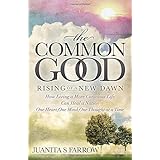 the common good rising of a new dawn how living a more conscious life can heal a nation one heart one mind
