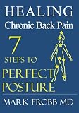 Healing Chronic Back Pain: 7 Steps to Perfect Posture