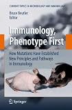 Immunology, Phenotype First: How Mutations Have Established New Principles and Pathways in Immunology (Current Topics in Microbiology and Immunology)