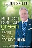 Billion Dollar Green: Profit from the Eco Revolution