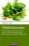 Produkt-Bild: Wildkr&auml;utersalat: Genie&szlig;er-Rezepte nach den 4 Jahreszeiten - Stoffwechselausgleichende Ern&auml;hrung f&uuml;r Gesundheit und Sch&ouml;nheit
