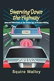 Swerving Down The Highway: Selected Reflections on the Golden Age of Drunken Driving