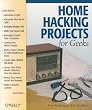 Home Hacking Projects for Geeks (Hacks)