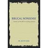 Biblical Nonsense: A Review of the Bible for Doubting Christiansby Jason Long