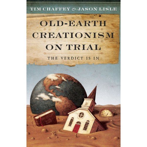 Old Earth Creationism on Trial: The Verdict Is In