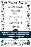 The Armenian People From Ancient to Modern Times, Volume II: Foreign Dominion to Statehood: The Fifteenth Century to the Twentieth Century