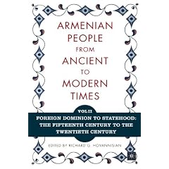 The Armenian People from Ancient to Modern Times, Volume II: Foreign Dominion to Statehood: The Fifteenth Century to the Twentieth Century: 2