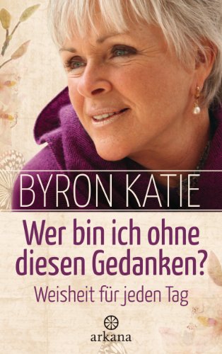 Wer bin ich ohne diesen Gedanken?: Weisheit für jeden Tag (German Edition)