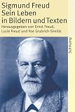 Sigmund Freud - Sein Leben in Bildern und Texten: Mit einer biographischen Skizze