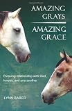 Amazing Grays, Amazing Grace: Pursuing relationship with God, horses, and one another