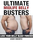 Ultimate Midlife Belly Buster Bodybuilding, Building Muscle, Weightlifting, Fitness Training, Weight Training, Lose Fat Book: Lose Your Belly Bloat Forever (Ultimate Guide to Permanent Weight Loss)