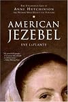 American Jezebel: The Uncommon Life of Anne Hutchinson, the Woman Who Defied the Puritans