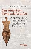 Produkt-Bild: Das R&auml;tsel der Donauzivilisation: Die Entdeckung der &auml;ltesten Hochkultur Europas
