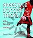 Freestyle Soccer Tricks: Tricks, Flick-ups, Catches