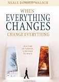 When Everything Changes, Change Everything: In a Time of Upheaval, a Doorway to Peace