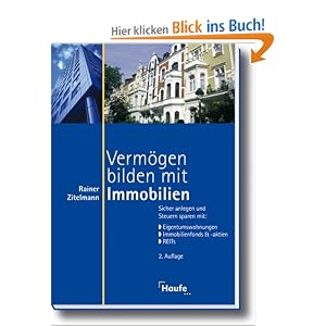 Vermögen bilden mit Immobilien: Sicher anlegen und Steuern sparen mit: Eigentumswohnung, Immobilienfonds und -aktien, REITs