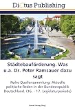 Produkt-Bild: St&auml;dtebauf&ouml;rderung. Was u.a. Dr. Peter Ramsauer dazu sagt: Reihe Quellensammlung: Aktuelle politische Reden in der Bundesrepublik Deutschland. (16. - 17. Legislaturperiode)