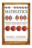Mathletics : how gamblers, managers, and sports enthusiasts use mathematics in baseball, basketball, and football