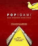 Popigami: When Everyday Paper Pops! Popigami: When Everyday Paper Pops!