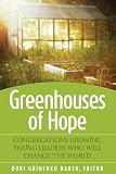 Greenhouses of Hope: Congregations Growing Young Leaders Who Will Change the World
