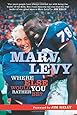 Marv Levy: Where Else Would You Rather Be?