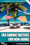 Tax Saving Tactics for Non-Doms: The New Rules for Non-Domiciled Taxpayers