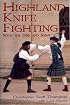 Highland Knife Fighting: With the Dirk and Sgian