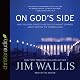 On God's Side: What Religion Forgets and Politics Hasn't Learned about Serving the Common Good