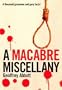 Macabre Miscellany: A Thousand Grisly and Unusual Facts From Around the World