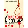 Macabre Miscellany: A Thousand Grisly and Unusual Facts From Around the World