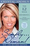 Simply...Woman!: The 12-Week Body/Mind/Soul Total Transformation Program