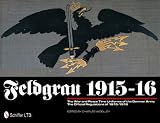 Feldgrau 1915-16: The War and Peace Time Uniforms of the German Army - The Official Regulations of 1915-1916