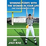 winning points with the woman in your life one touchdown at a time