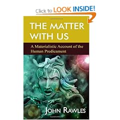 The Matter With Us: A Materialistic Account of the Human Predicament