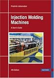 Injection Molding Machines. A User s Guide