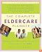 The Complete Eldercare Planner, Revised and Updated Edition: Where to Start, Which Questions to Ask, and How to Find Help