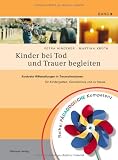 Produkt-Bild: Kinder bei Tod und Trauer begleiten: Konkrete Hilfestellungen in Trauersituationen f&uuml;r Kindergarten, Grundschule und zu Hause