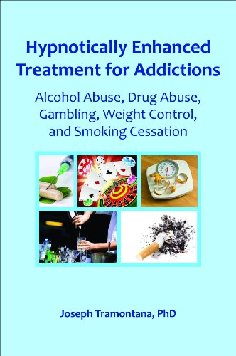 Hypnotically Enhanced Treatment for Addictions: Alcohol Abuse, Drug Abuse, Gambling, Weight Control and Smoking Cessation