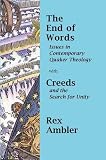The End of Words: with Creeds and the Search for Unity: a Quaker View Pt. 1&2: Issues in Contemporary Quaker Theology