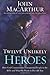 Twelve Unlikely Heroes: How God Commissioned Unexpected People in the Bible and What He Wants to Do with You