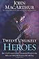 Twelve Unlikely Heroes: How God Commissioned Unexpected People in the Bible and What He Wants to Do with You