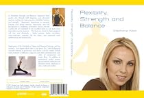 Flexibility Strength and Balance - Stephanie West